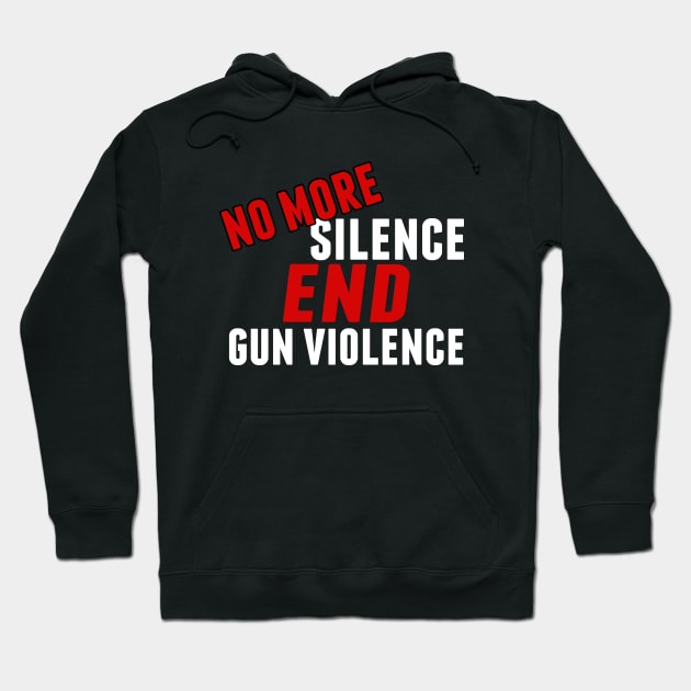 No More Silence End Gun Violence Hoodie by epiclovedesigns